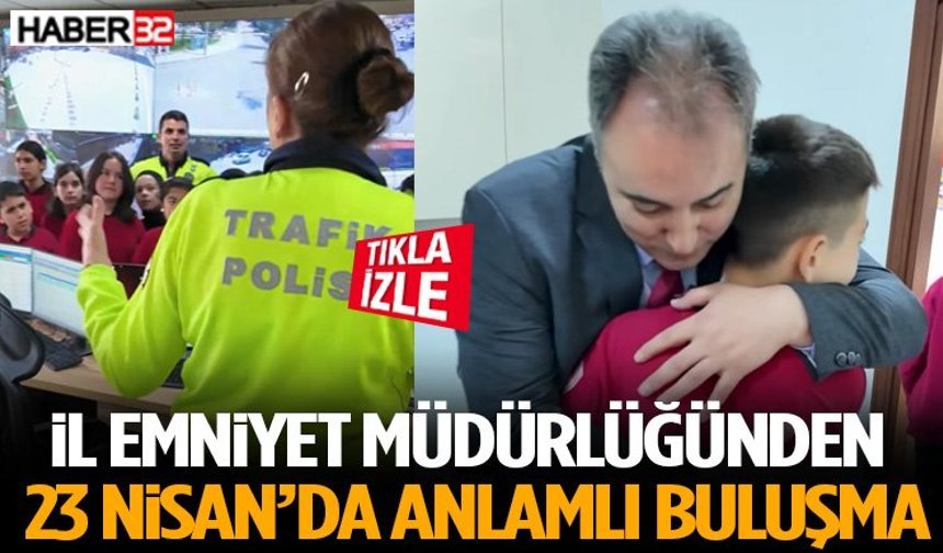 İl Emniyet Müdürlüğünden 23 Nisan’da Anlamlı Buluşma
