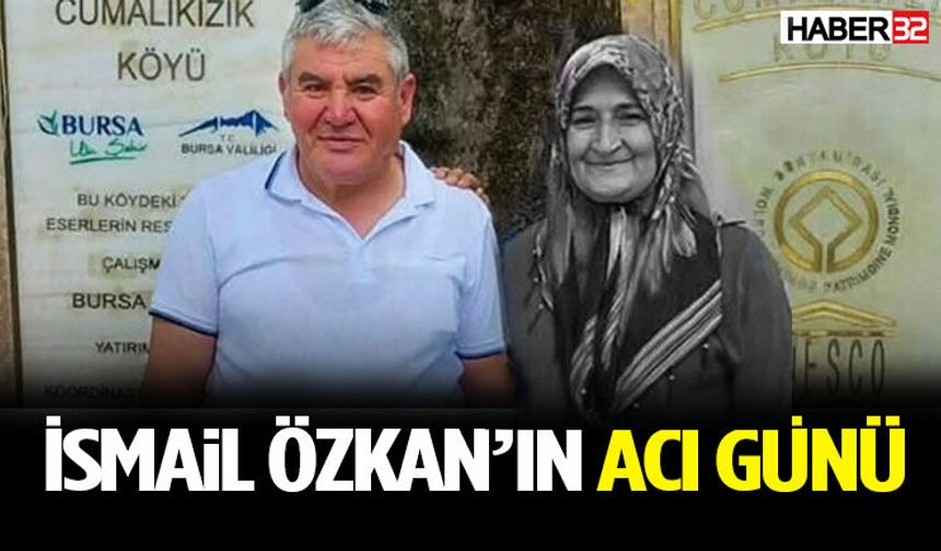 İsmail Özkan’ın Acı Günü