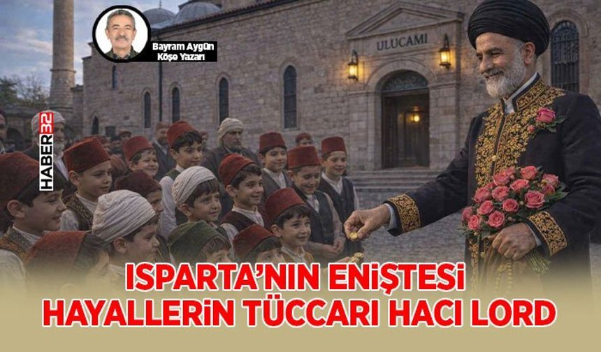 Isparta’nın Eniştesi: Hayallerin Tüccarı Hacı Lord