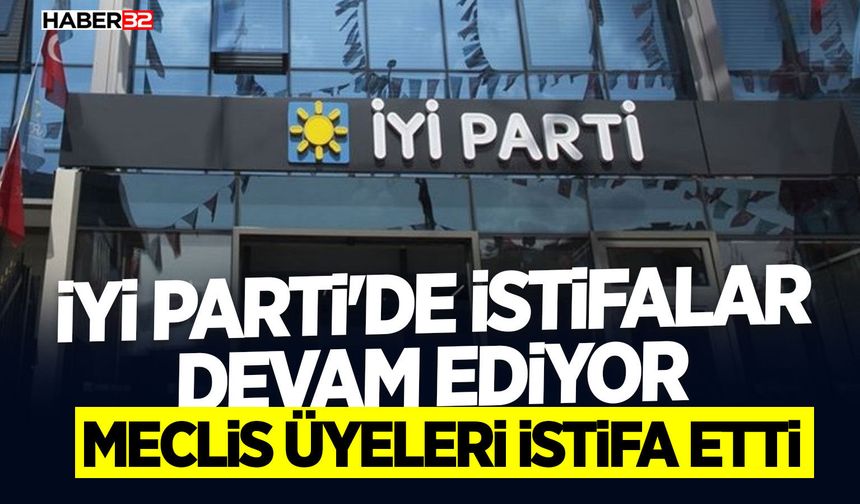 İYİ Parti'de istifalar devam ediyor