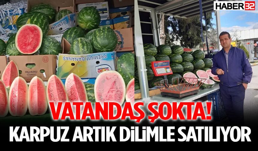 Vatandaş Şokta! Karpuz Artık Dilimle Satılıyor