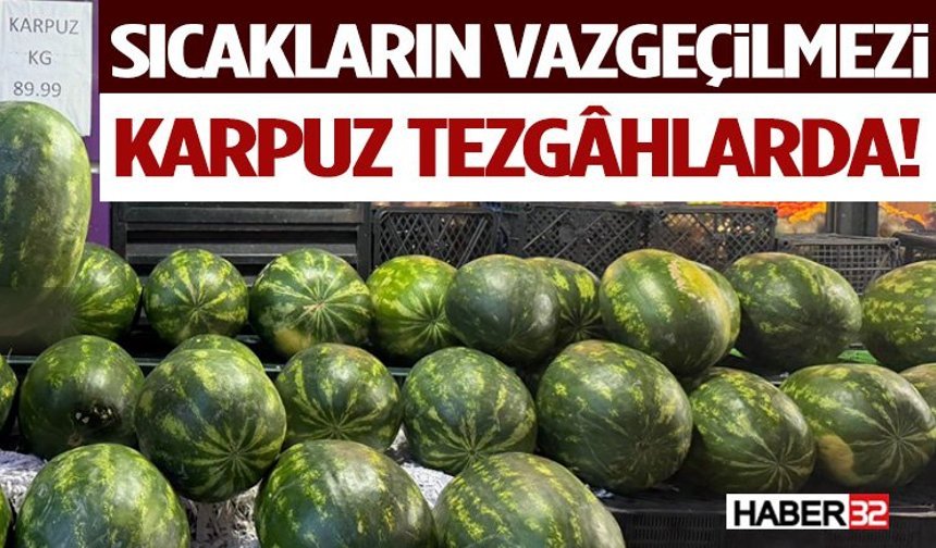 Karpuzlar Tezgâhlarda Yerini Aldı