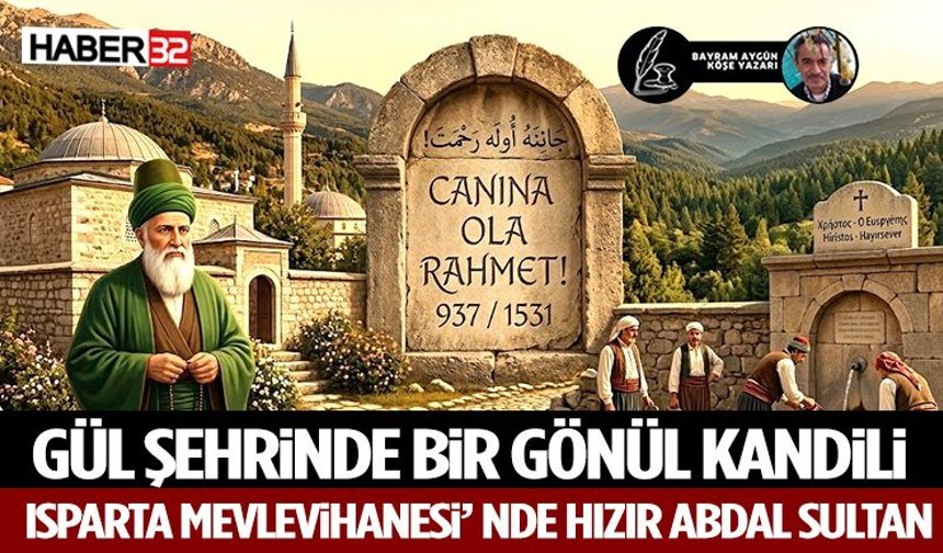 Gül Şehrinde Bir Gönül Kandili  Isparta Mevlevihanesi’ nde Hızır Abdal Sultan