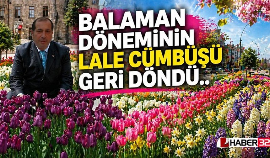 “Balaman’ın Başlattığı Lale Cümbüşü, Şimdi Yeniden…”