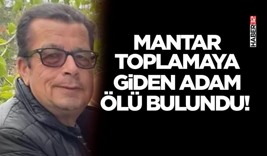 Mantar Toplamaya Giden Adam Ölü Bulundu!