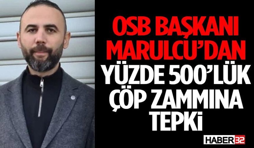 OSB Başkanı Marulcu’dan Yüzde 500’lük Çöp Zammına Tepki
