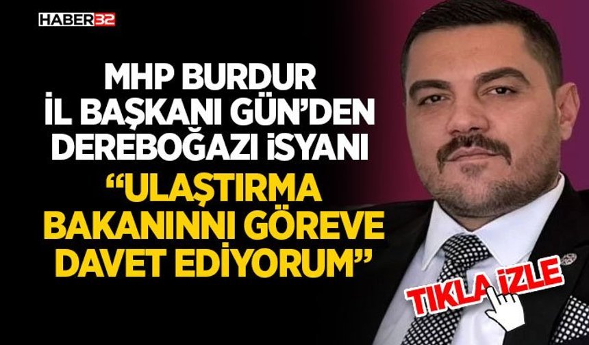 MHP Burdur İl Başkanı Gün’den Dereboğazı İsyanı