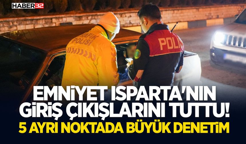 Emniyet Isparta'nın Giriş Çıkışlarını Tuttu!