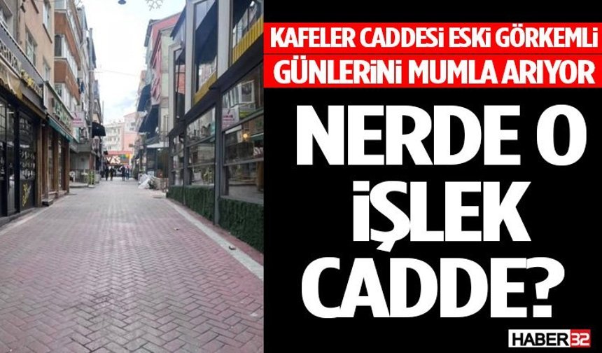 Kafeler Caddesi Eski Görkemli Günlerini Mumla Arıyor