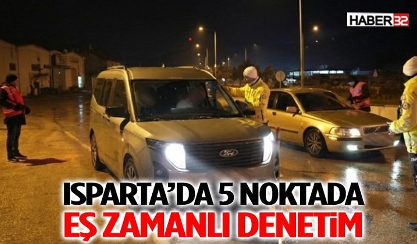 Isparta’da geniş kapsamlı huzur ve güven denetimi gerçekleştirildi