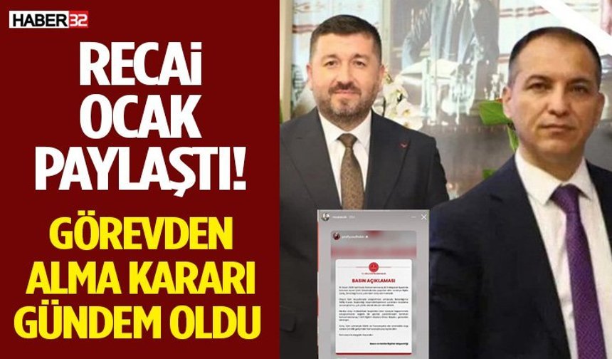 RECAİ OCAK PAYLAŞTI! GÖREVDEN ALMA KARARI GÜNDEM OLDU