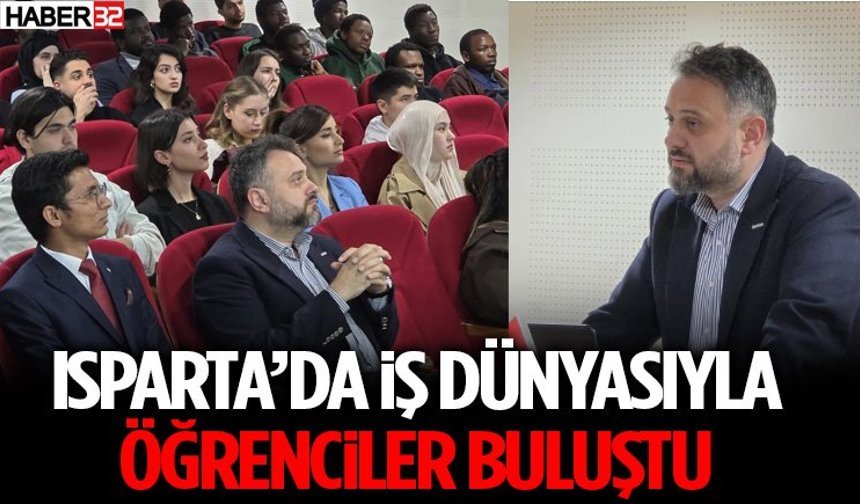 Isparta’da İş Dünyasıyla Öğrenciler Buluştu!