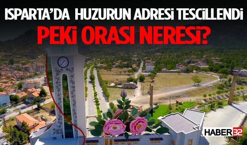 Isparta’da Huzurun Adresi Tescillendi Peki Orası Neresi?