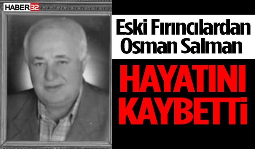 Eski Fırıncılardan Osman Salman Hayatını Kaybetti