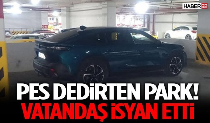 Pes Dedirten Park! Vatandaş İsyan Etti