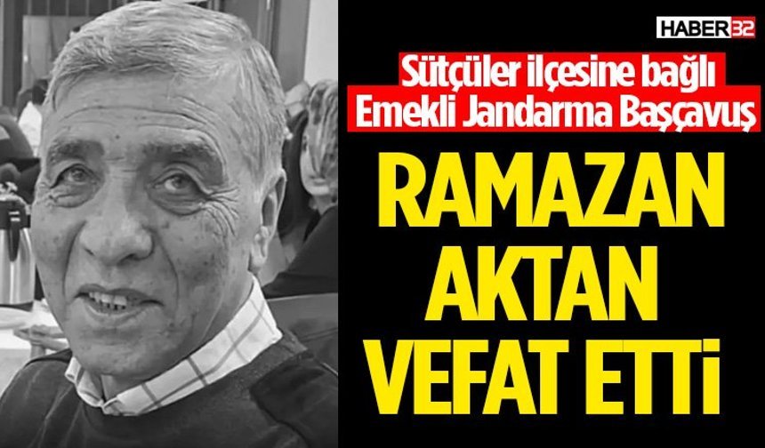 Sütçüler ilçesine bağlı Ramazan Aktan Vefat Etti