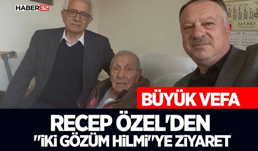 Recep Özel'den "İki Gözüm Hilmi"ye Duygusal Ziyaret