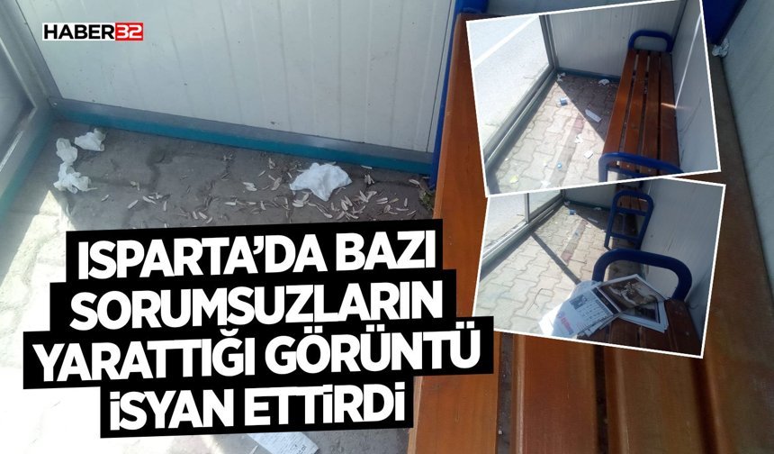 Isparta’da Bazı Sorumsuzların Yarattığı Görüntü İsyan Ettirdi