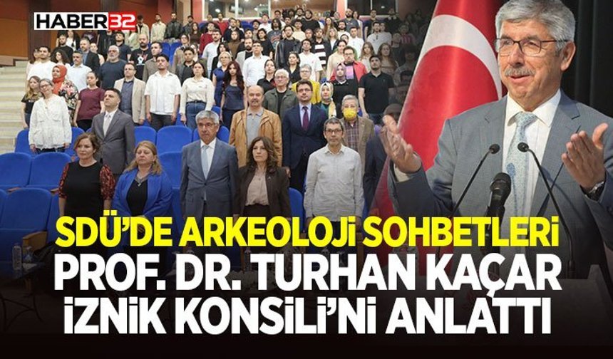 SDÜ’de Arkeoloji Sohbetleri: Prof. Dr. Turhan Kaçar İznik Konsili’ni Anlattı