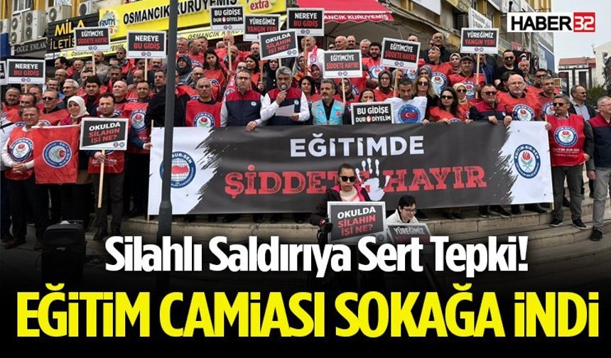 Silahlı Saldırıya Sert Tepki! Eğitim Camiası Sokağa İndi