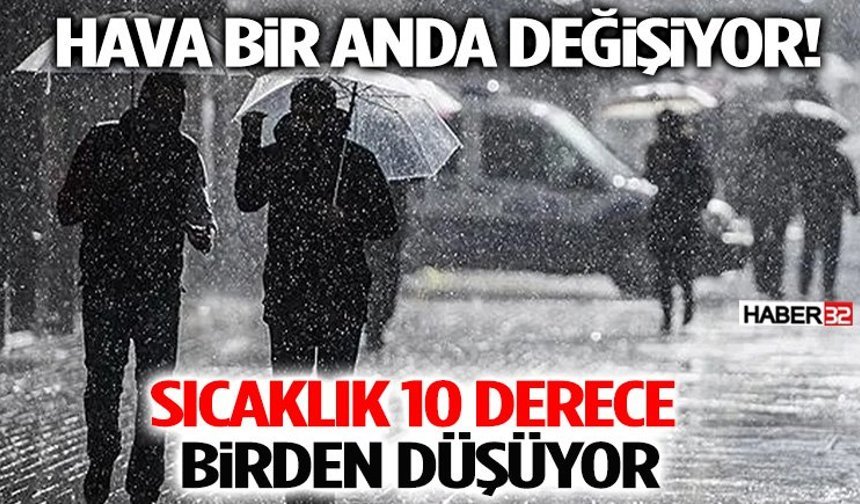 Hava Bir Anda Değişiyor! Sıcaklık Düşecek, Yağışlar Kuvvetlenecek