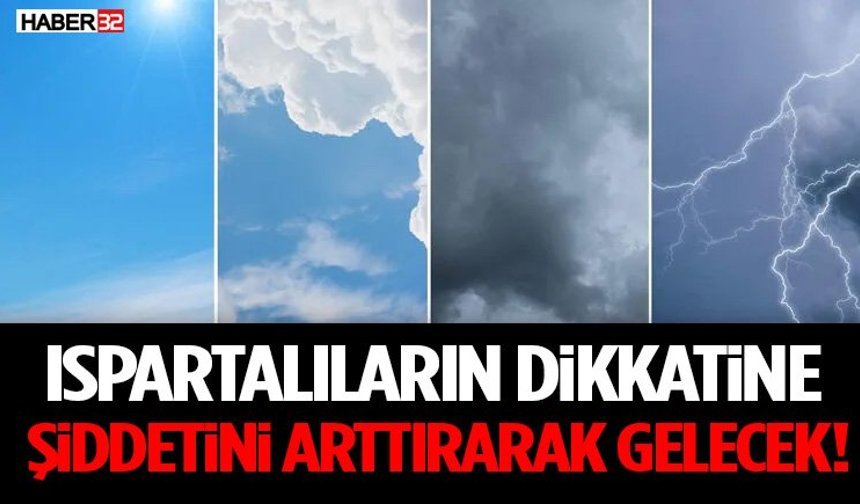 Ispartalıların Dikkatine Şiddetini Arttırarak Gelecek!