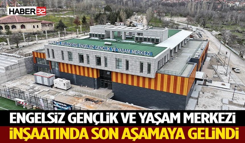 Engelsiz Gençlik Ve Yaşam Merkezi İnşaatında Son Aşamaya Gelindi