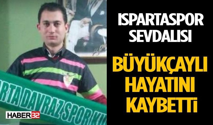Ispartaspor Sevdalısı Galip Mehmet Büyükçaylı Hayatını Kaybetti