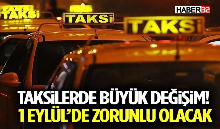 Taksilerde Büyük Değişim! 1 Eylül’de Zorunlu Olacak