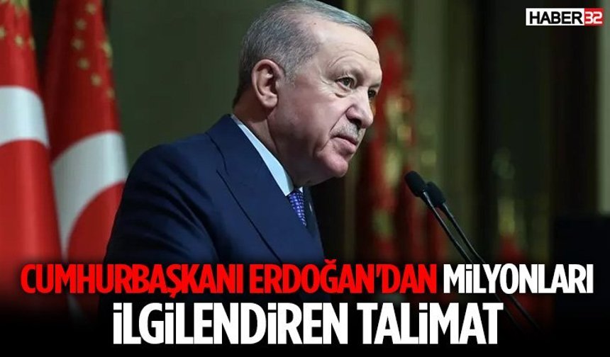 Cumhurbaşkanı Erdoğan'dan Milyonları İlgilendiren Talimat!