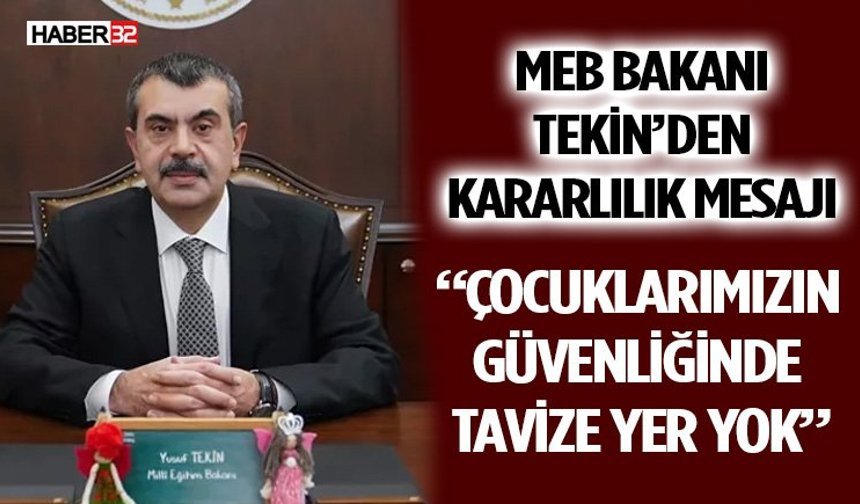 MEB Bakanı Tekin’den Kararlılık Mesajı: “Çocuklarımızın Güvenliğinde Tavize Yer Yok”