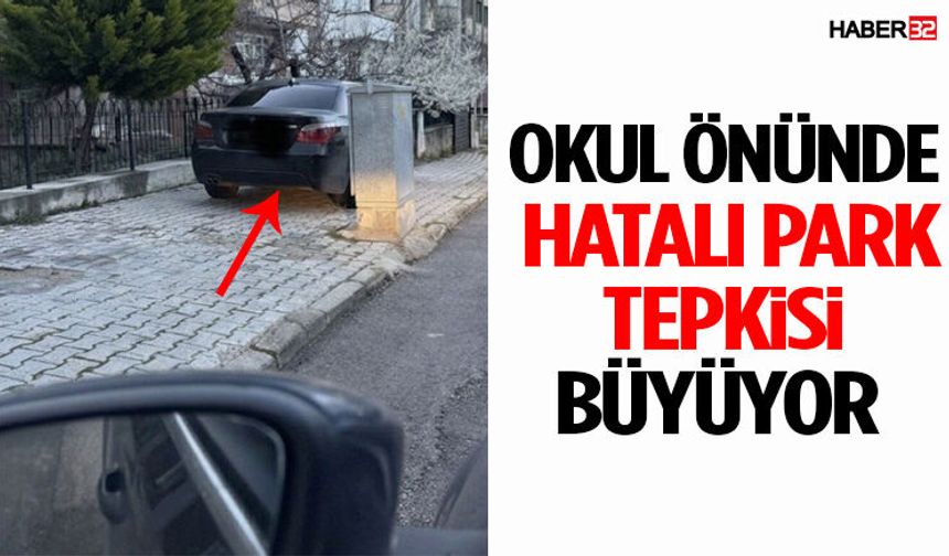Okul Önünde Hatalı Park Tepkisi Büyüyor