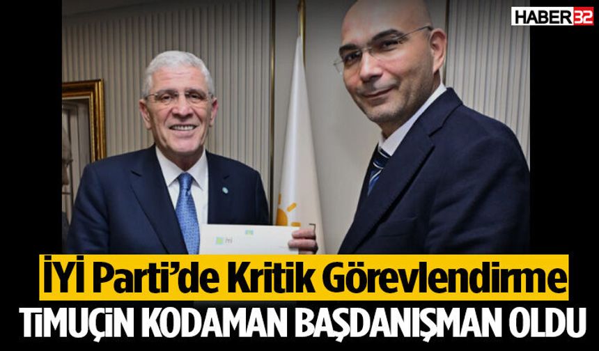 İYİ Parti’de Kritik Görevlendirme Timuçin Kodaman Başdanışman Oldu