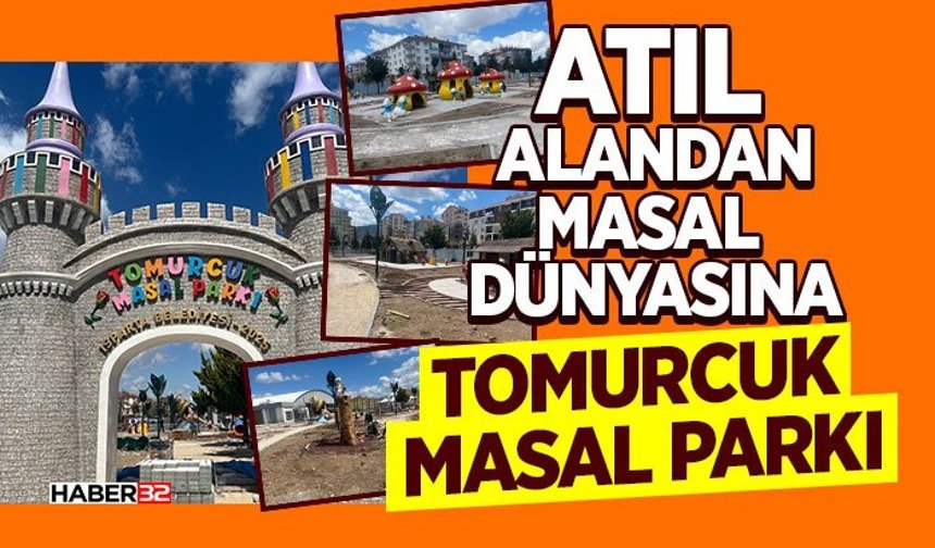 Atıl Alandan Masal Dünyasına: Tomurcuk Masal Parkı