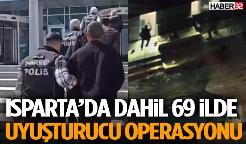 Isparta’da Dahil 69 İlde Dev Operasyon