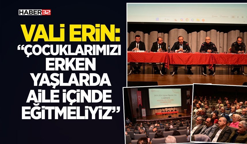 Vali Erin: “Çocuklarımızı Erken Yaşlarda Aile İçinde Eğitmeliyiz”
