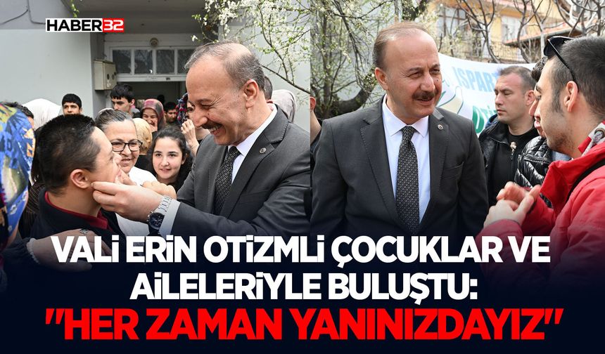 Vali Erin Otizmli Çocuklar ve Aileleriyle Buluştu