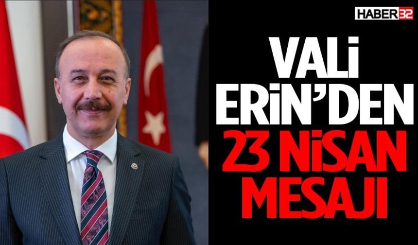 Vali Abdullah Erin’den 23 Nisan Mesajı