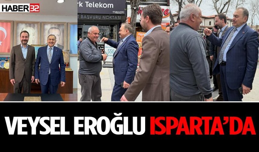 Veysel Eroğlu Isparta’ya Geldi!