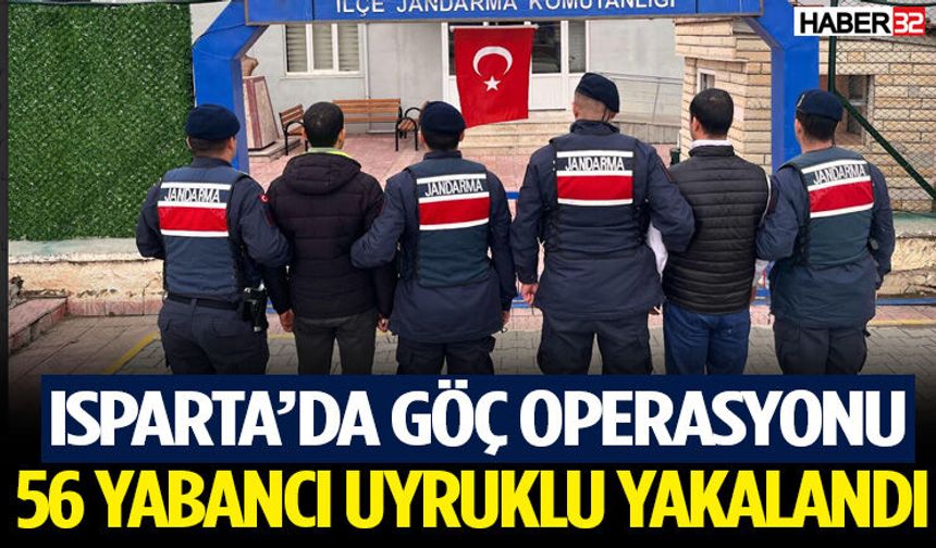 Isparta’da Göç Operasyonu 56 Yabancı Uyruklu Yakalandı