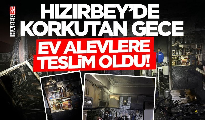 Hızırbey’de Korkutan Gece: Ev Alevlere Teslim Oldu!