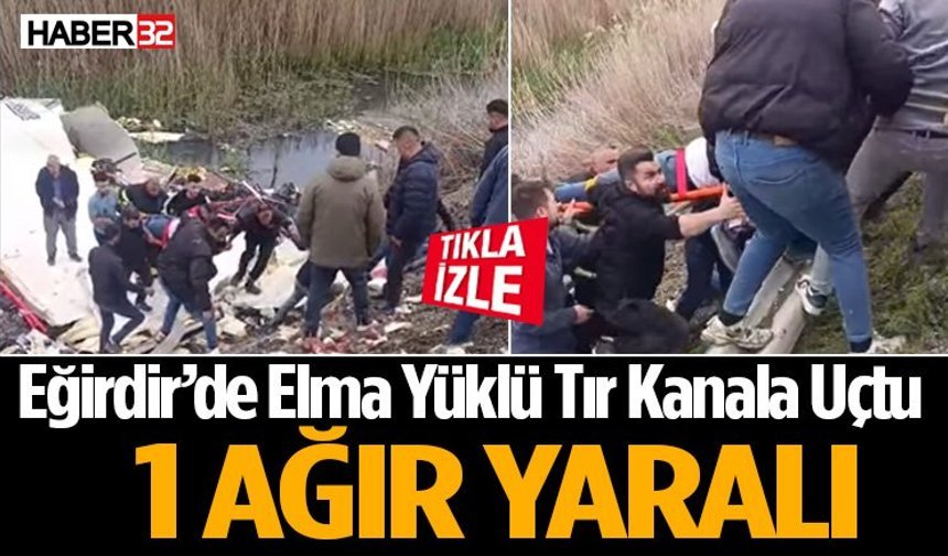 Eğirdir’de Elma Yüklü Tır Kanala Uçtu 1 Ağır Yaralı