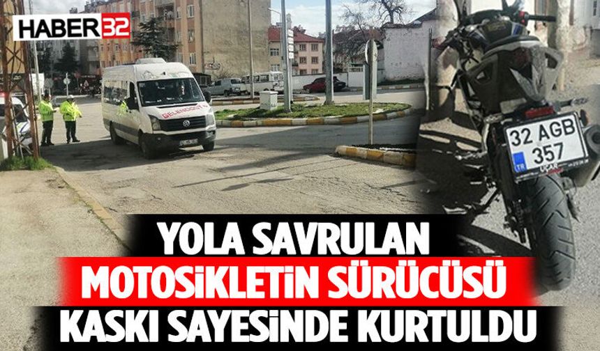 Yola savrulan motosikletin sürücüsü kaskı sayesinde kurtuldu
