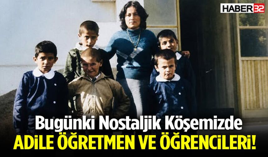Bugünki Nostaljik Köşemizde Adile Öğretmen Ve Öğrencileri!