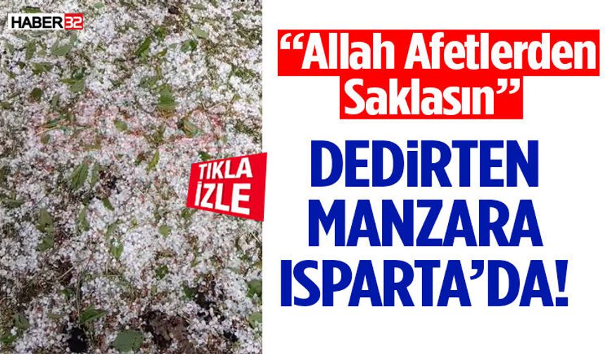 “Allah Afetlerden Saklasın” Dedirten Manzara Isparta’da!