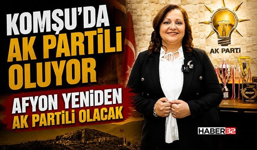 Komşu’da Ak Partili Oluyor-Afyon Yeniden Ak Partili Olacak