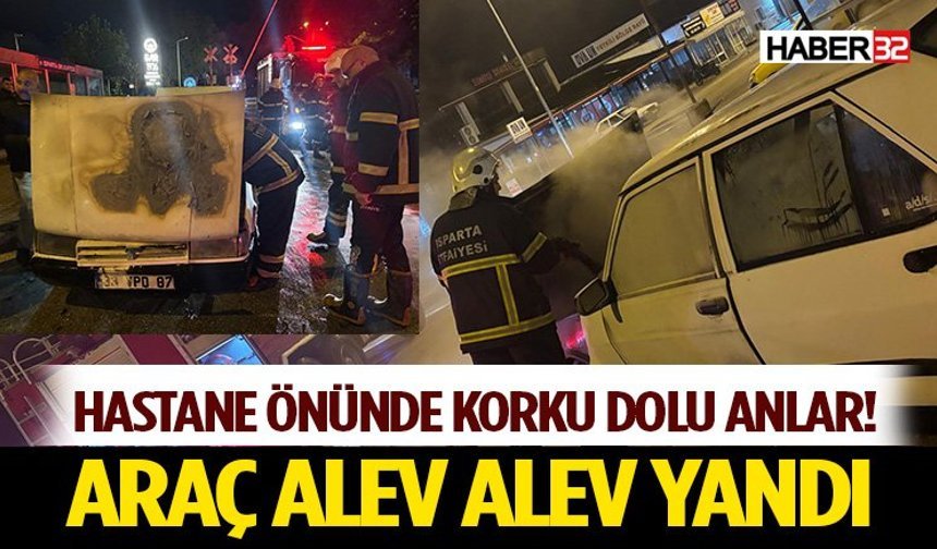 Hastane Önünde Korku Dolu Anlar! Araç Alev Alev Yandı