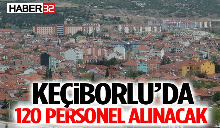 Keçiborlu’da 120 Personel Alınacak