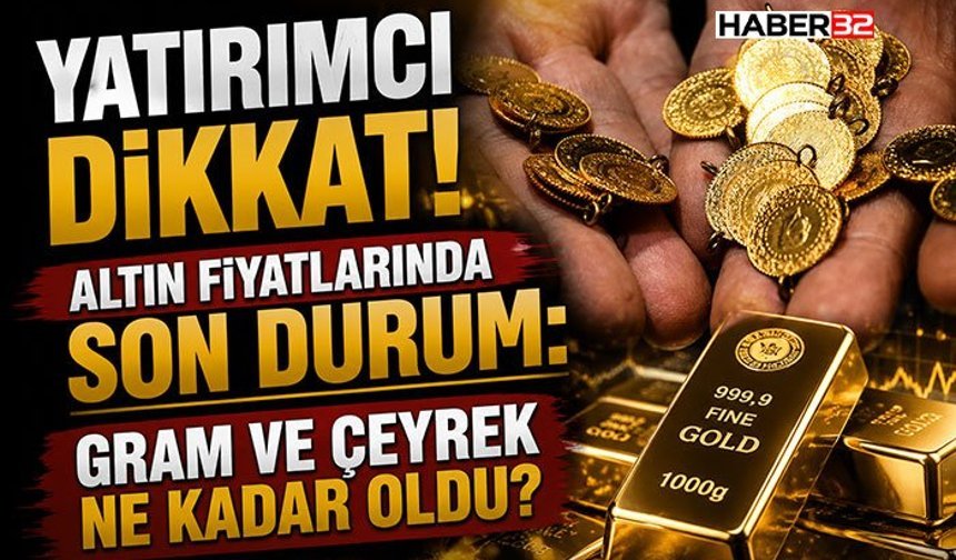 Altın Fiyatlarında Son Durum:  Gram ve Çeyrek Ne Kadar Oldu?