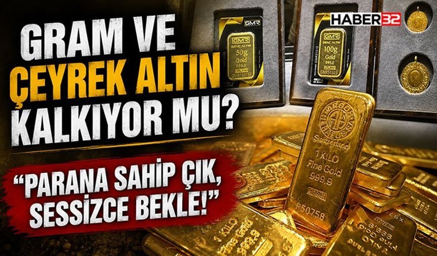 Gram ve Çeyrek Altın Kalkıyor mu?